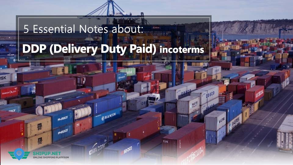 5 Essential Notes about: DDP Incoterms (Delivered Duty Paid)